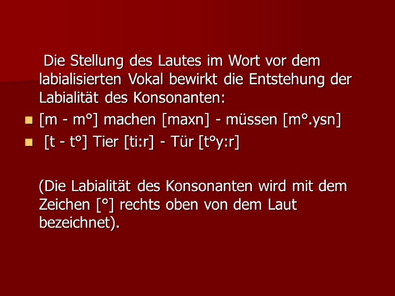 Die Stellung des Lautes im Wort vor dem labialisierten Vokal bewirkt die Entstehung der